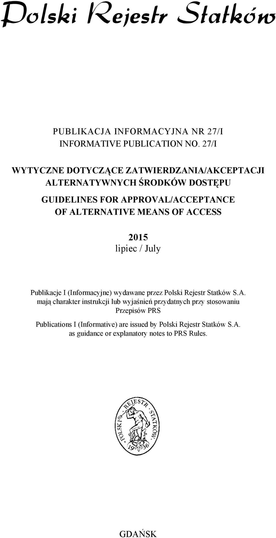 ALTERNATIVE MEANS OF ACCESS 2015 lipiec / July Publikacje I (Informacyjne) wydawane przez Polski Rejestr Statków S.A. mają