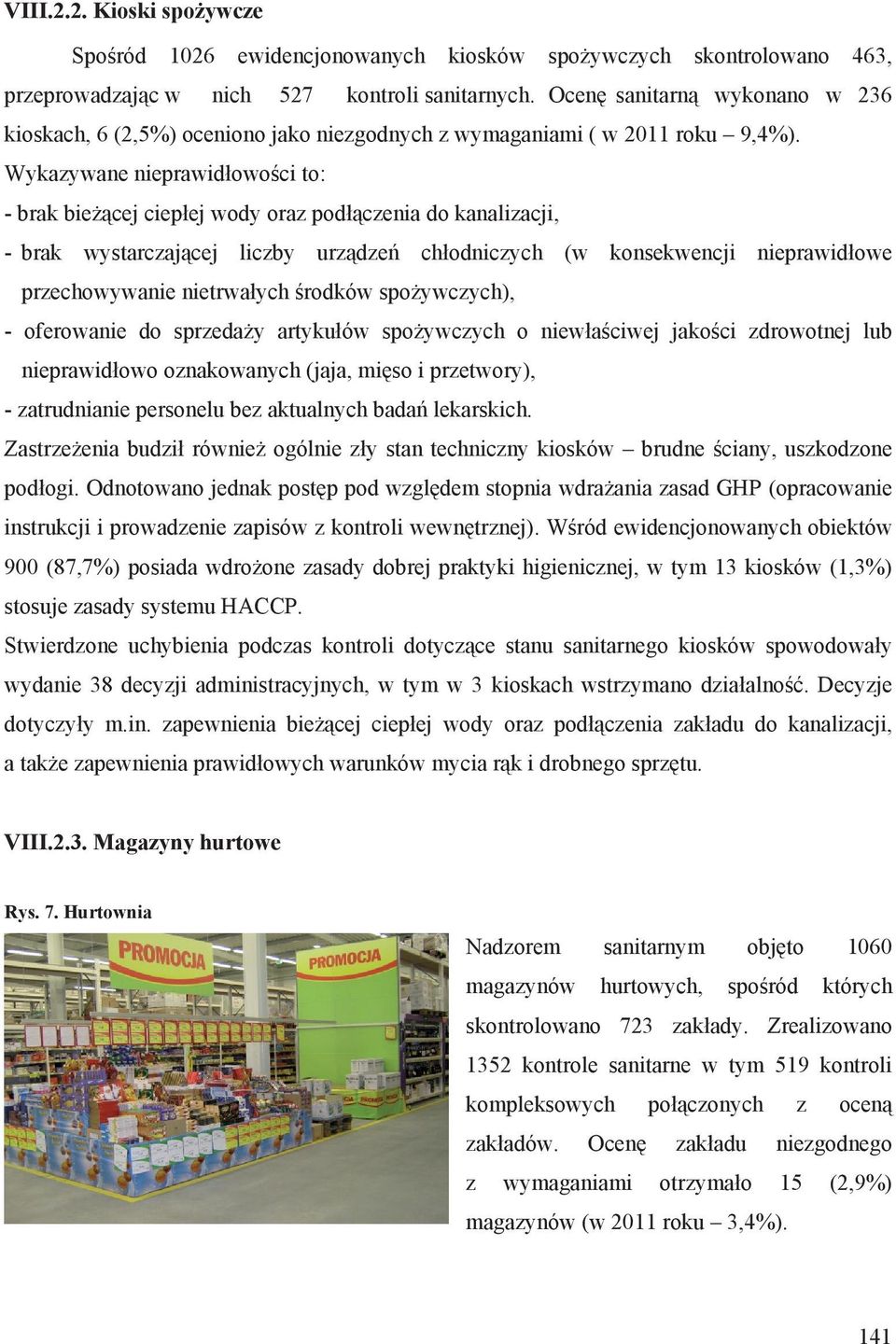 Wykazywane nieprawid owo ci to: - brak bie cej ciep ej wody oraz pod czenia do kanalizacji, - brak wystarczaj cej liczby urz dze ch odniczych (w konsekwencji nieprawid owe przechowywanie nietrwa ych