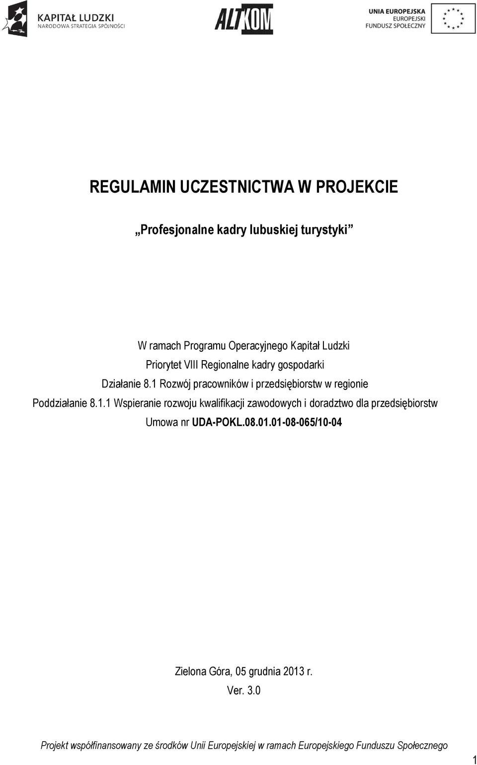 1 Rozwój pracowników i przedsiębiorstw w regionie Poddziałanie 8.1.1 Wspieranie rozwoju kwalifikacji zawodowych i doradztwo dla przedsiębiorstw Umowa nr UDA-POKL.