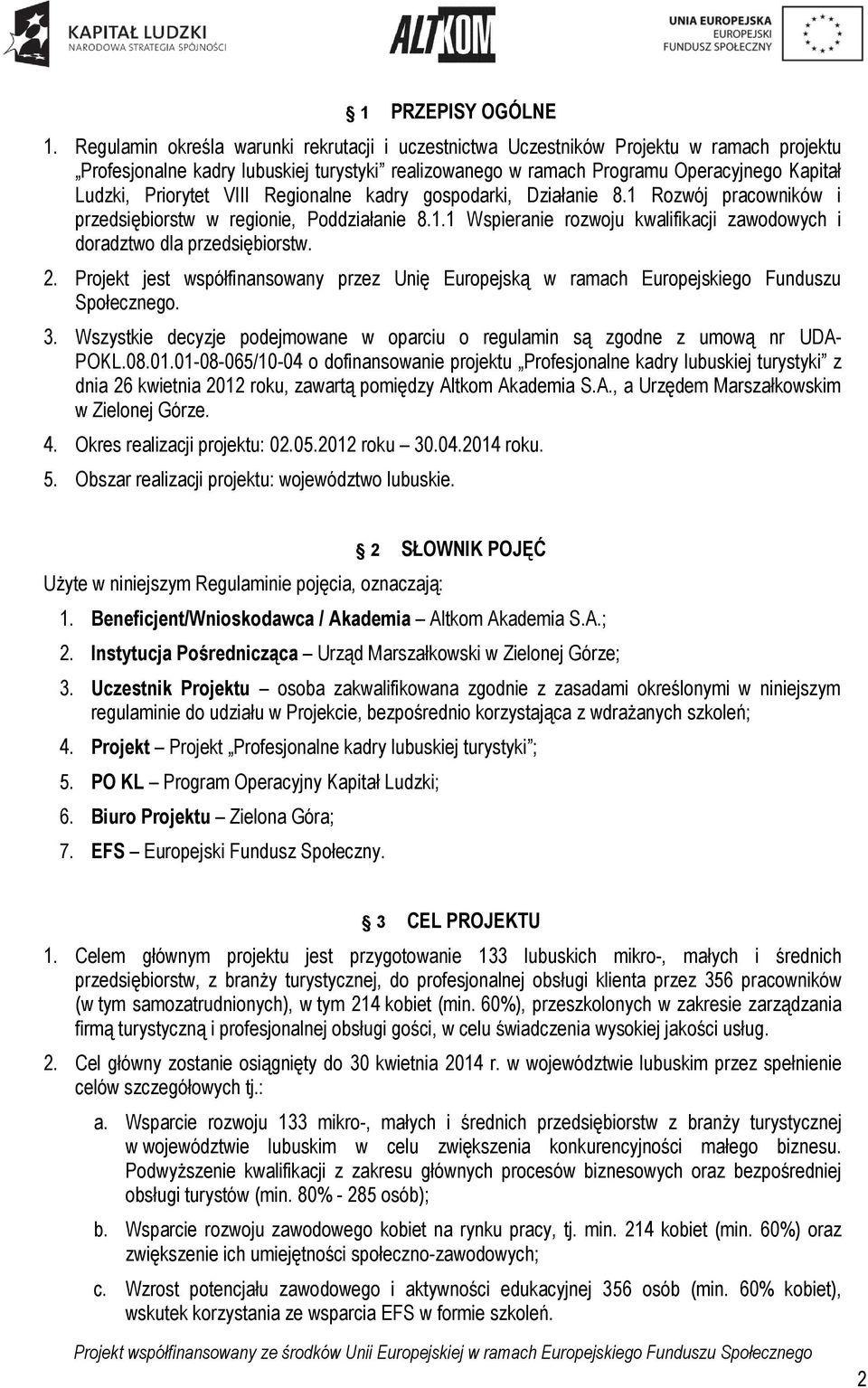 Priorytet VIII Regionalne kadry gospodarki, Działanie 8.1 Rozwój pracowników i przedsiębiorstw w regionie, Poddziałanie 8.1.1 Wspieranie rozwoju kwalifikacji zawodowych i doradztwo dla przedsiębiorstw.