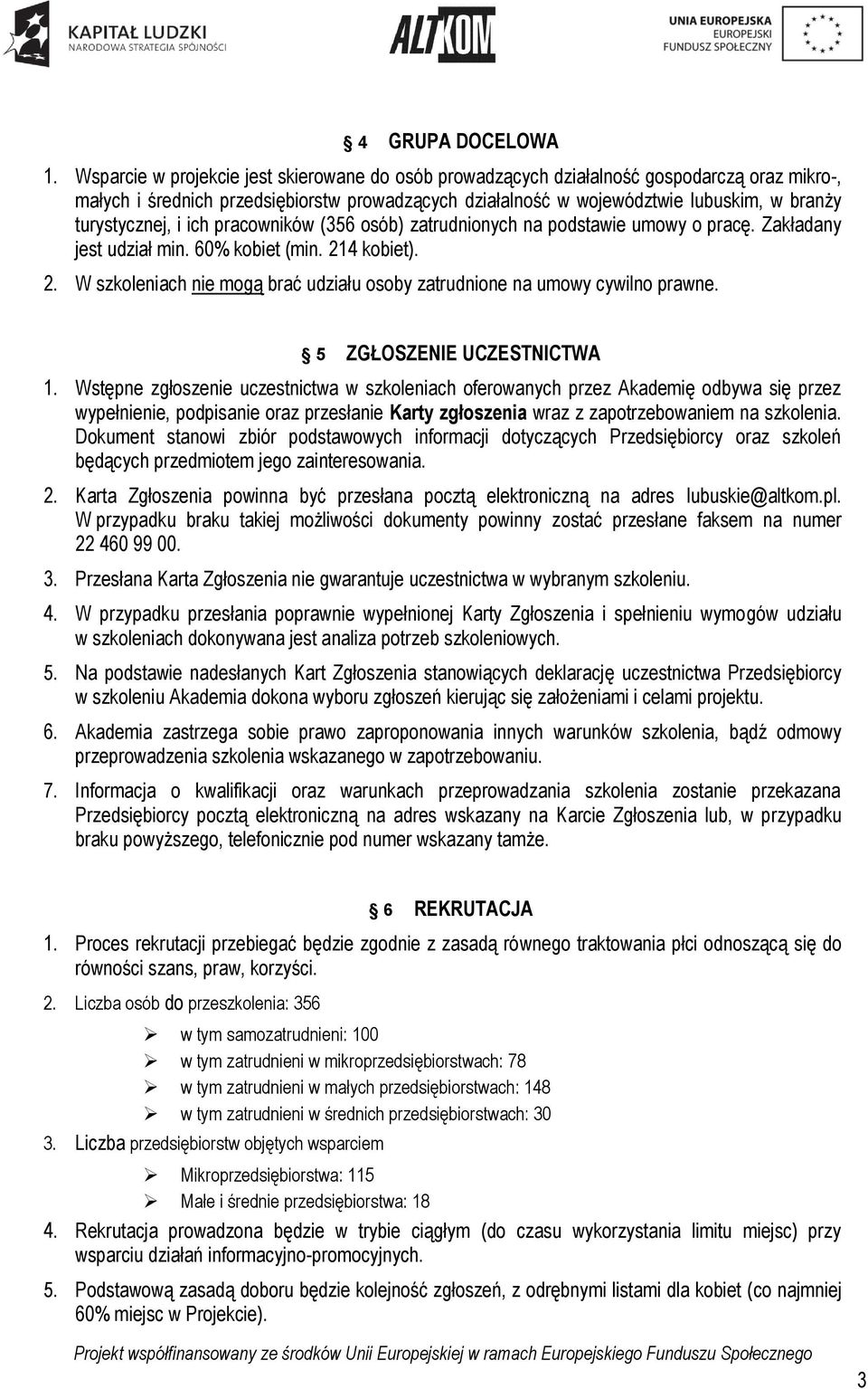 turystycznej, i ich pracowników (356 osób) zatrudnionych na podstawie umowy o pracę. Zakładany jest udział min. 60% kobiet (min. 21
