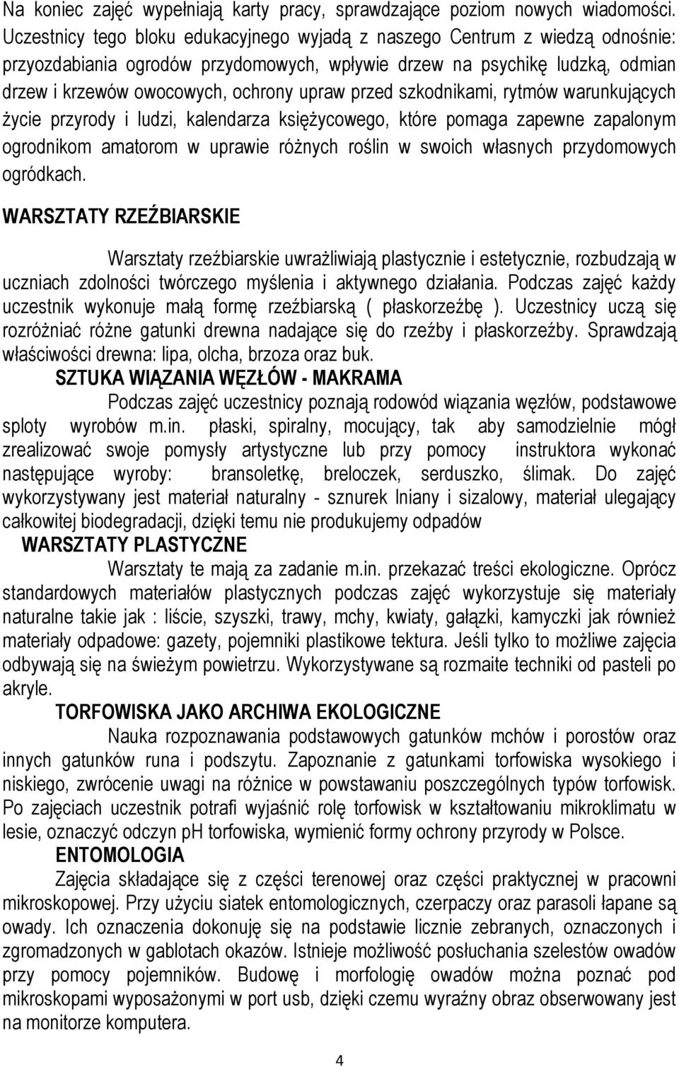 przed szkodnikami, rytmów warunkujących życie przyrody i ludzi, kalendarza księżycowego, które pomaga zapewne zapalonym ogrodnikom amatorom w uprawie różnych roślin w swoich własnych przydomowych
