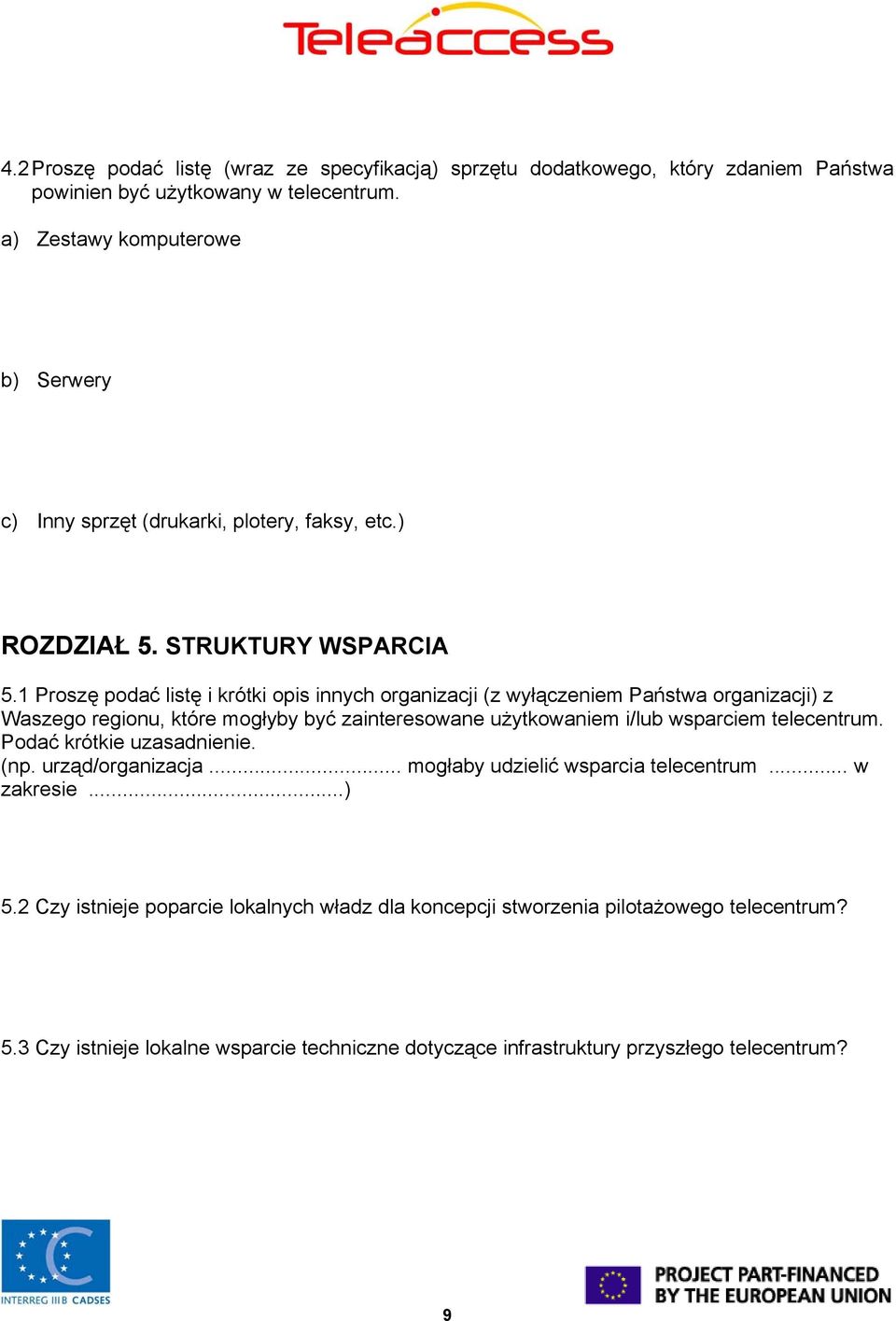 1 Proszę podać listę i krótki opis innych organizacji (z wyłączeniem Państwa organizacji) z Waszego regionu, które mogłyby być zainteresowane użytkowaniem i/lub wsparciem