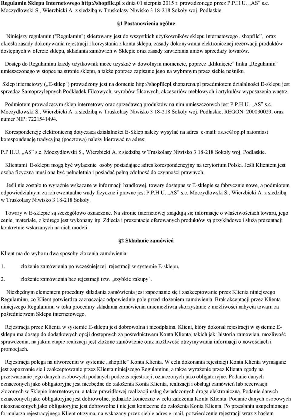 1 Postanowienia ogólne Niniejszy regulamin ("Regulamin") skierowany jest do wszystkich użytkowników sklepu internetowego shopfilc, oraz określa zasady dokonywania rejestracji i korzystania z konta