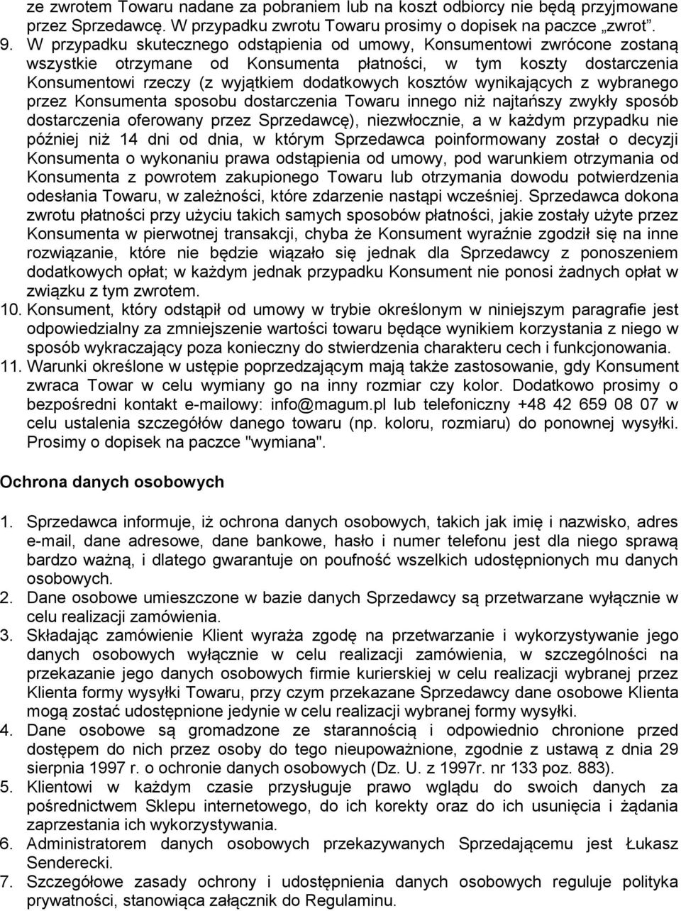 wynikających z wybranego przez Konsumenta sposobu dostarczenia Towaru innego niż najtańszy zwykły sposób dostarczenia oferowany przez Sprzedawcę), niezwłocznie, a w każdym przypadku nie później niż