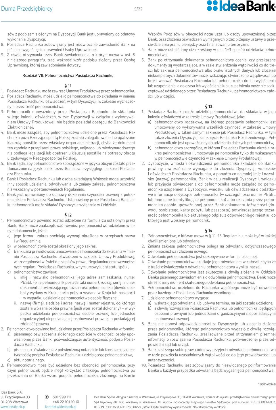 8 niniejszego paragrafu, traci ważność wzór podpisu złożony przez Osobę Uprawnioną, której zawiadomienie dotyczy. Rozdział VII. Pełnomocnictwa Posiadacza Rachunku 11 1.