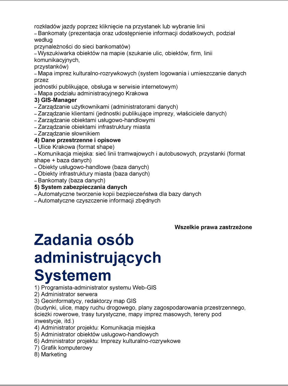 w serwisie internetowym) Mapa podziału administracyjnego Krakowa 3) GIS-Manager Zarządzanie użytkownikami (administratorami danych) Zarządzanie klientami (jednostki publikujące imprezy, właściciele