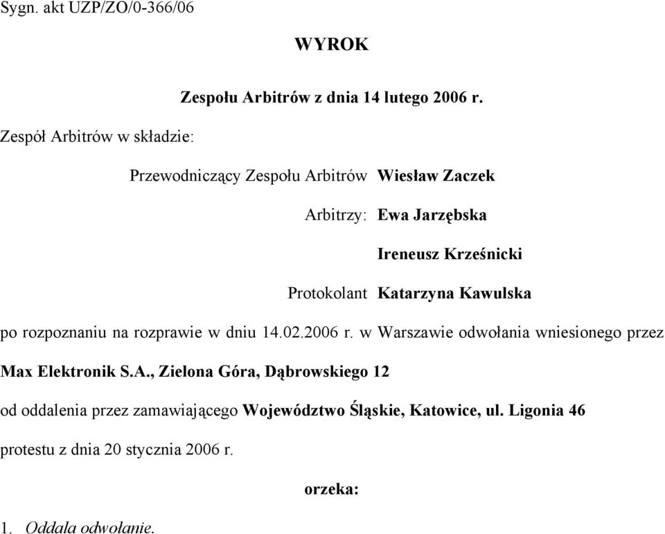 Protokolant Katarzyna Kawulska po rozpoznaniu na rozprawie w dniu 14.02.2006 r.