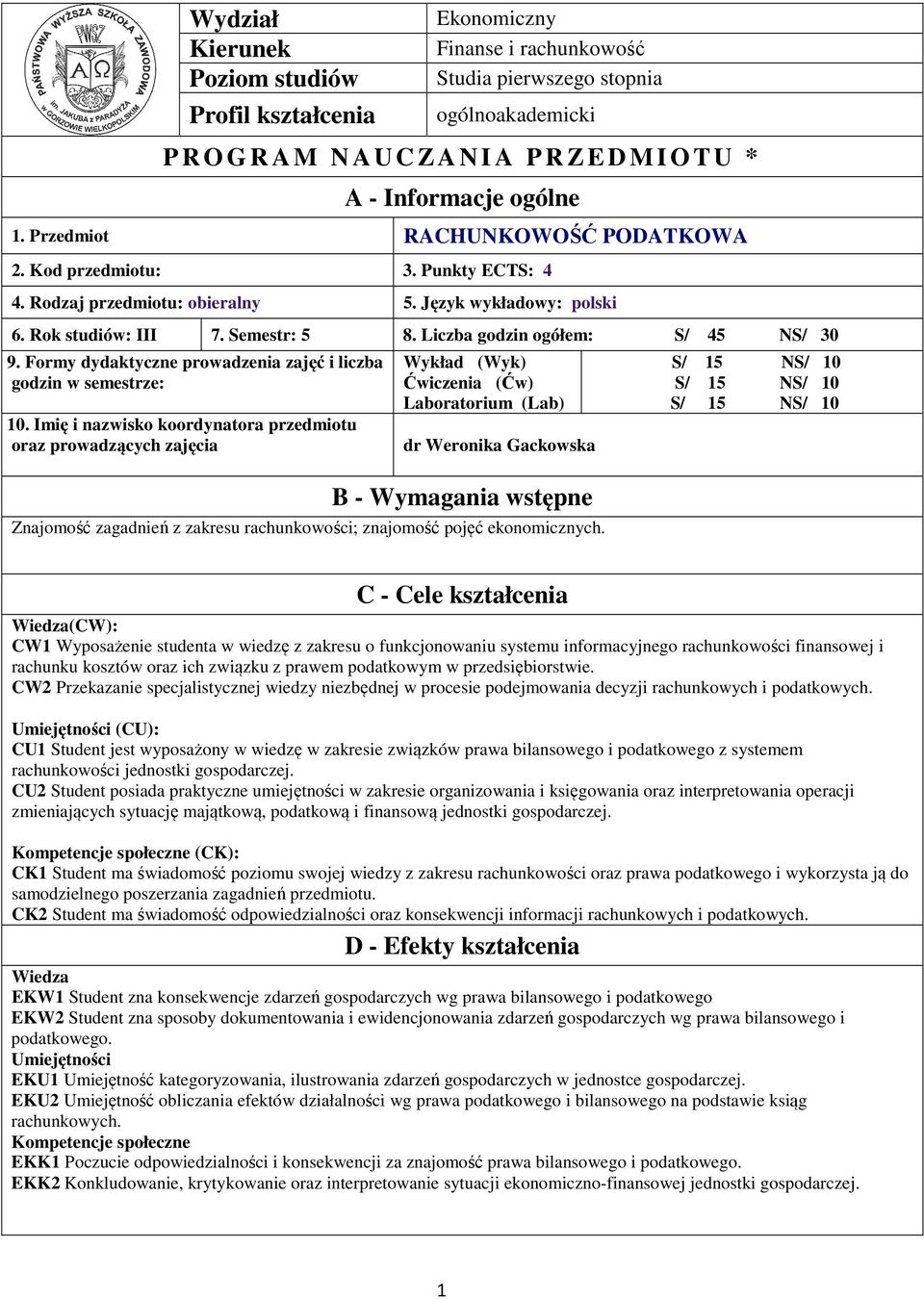 Liczba godzin ogółem: S/ 5 NS/ 0 9. Formy dydaktyczne prowadzenia zajęć i liczba godzin w semestrze: 0.