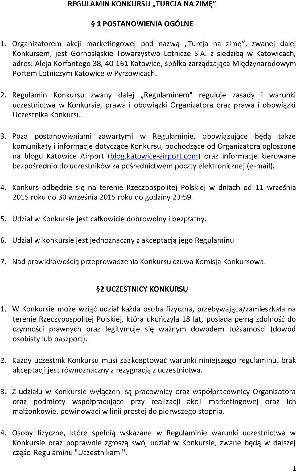 Poza postanowieniami zawartymi w Regulaminie, obowiązujące będą także komunikaty i informacje dotyczące Konkursu, pochodzące od Organizatora ogłoszone na blogu Katowice Airport (blog.katowice-airport.