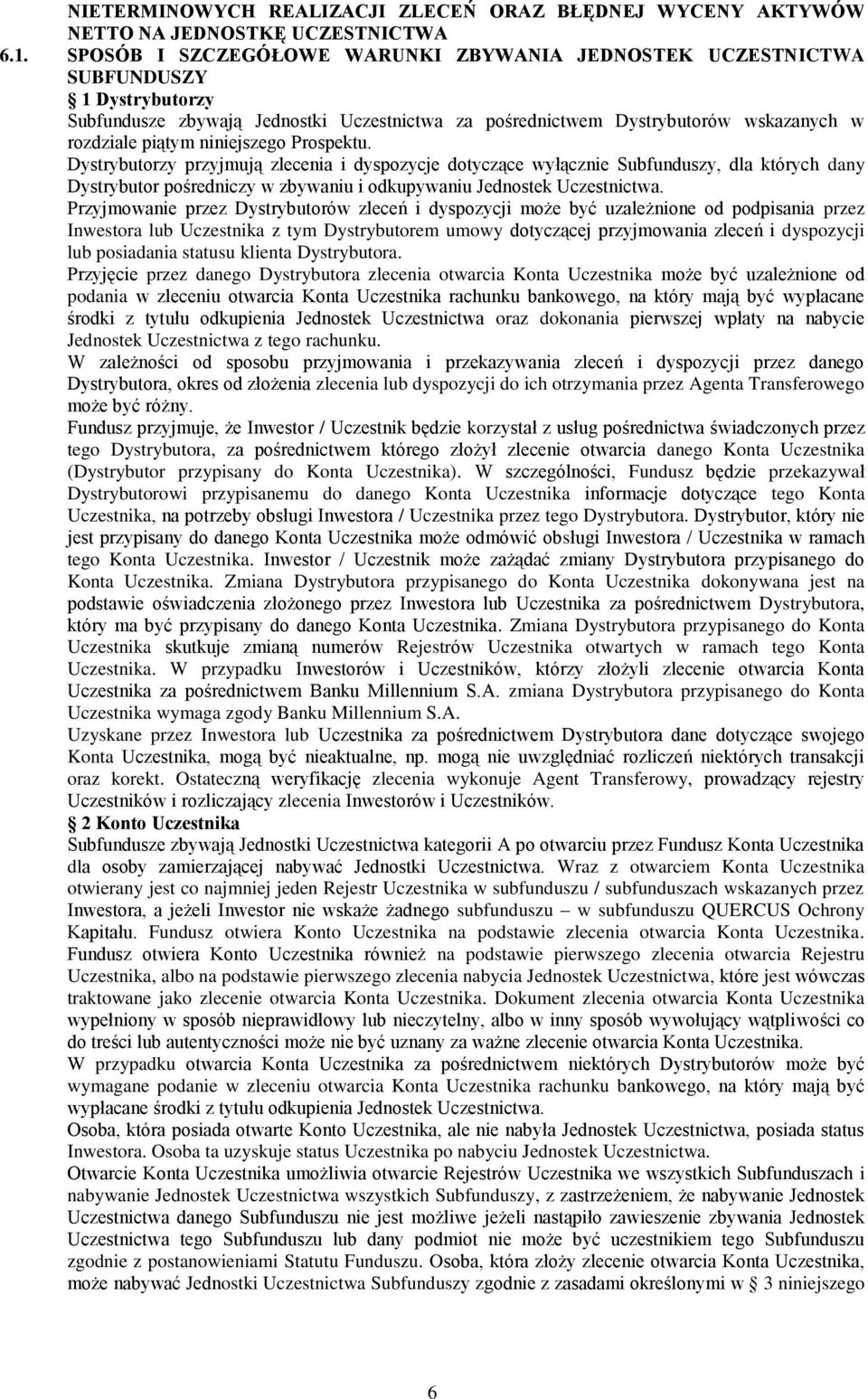 niniejszego Prospektu. Dystrybutorzy przyjmują zlecenia i dyspozycje dotyczące wyłącznie Subfunduszy, dla których dany Dystrybutor pośredniczy w zbywaniu i odkupywaniu Jednostek Uczestnictwa.