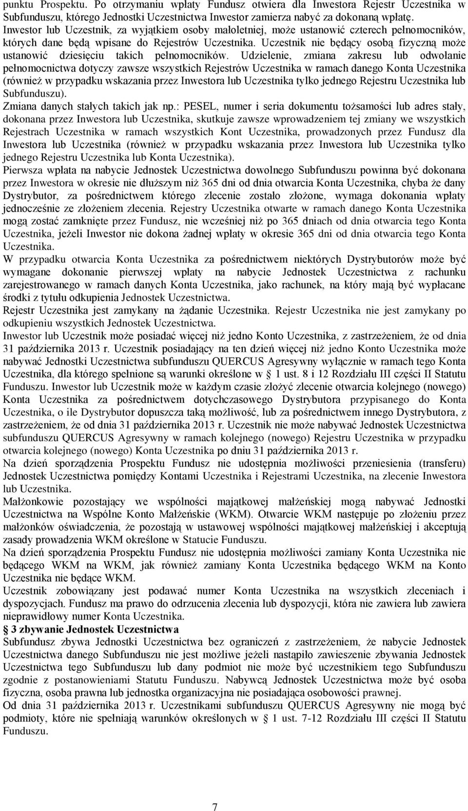 Uczestnik nie będący osobą fizyczną może ustanowić dziesięciu takich pełnomocników.