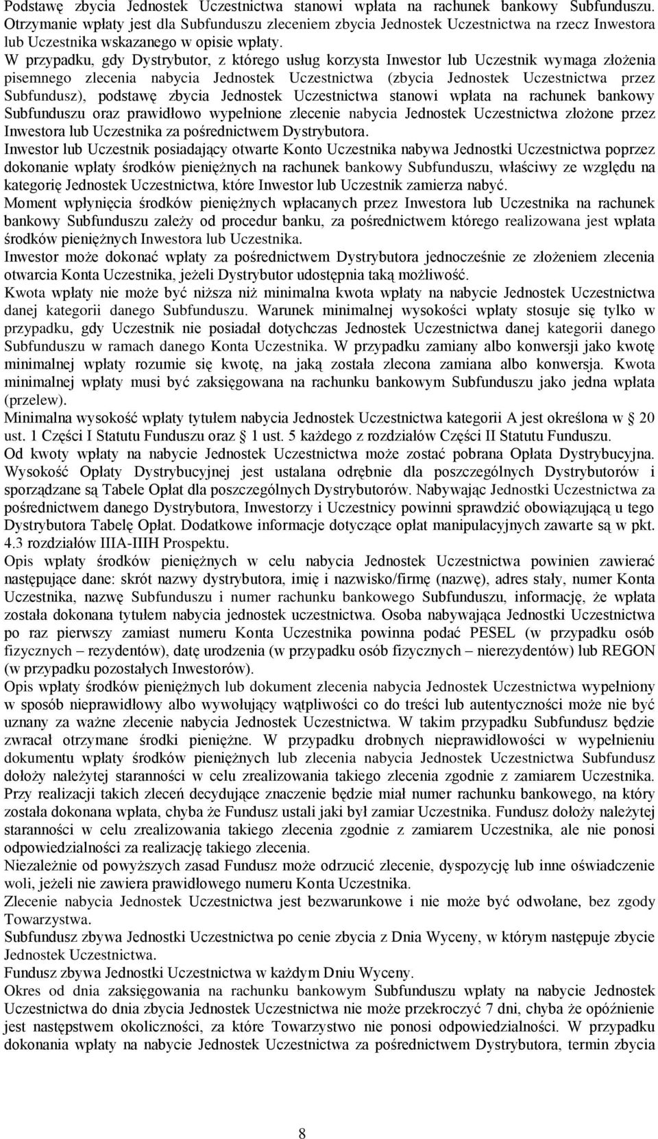 W przypadku, gdy Dystrybutor, z którego usług korzysta Inwestor lub Uczestnik wymaga złożenia pisemnego zlecenia nabycia Jednostek Uczestnictwa (zbycia Jednostek Uczestnictwa przez Subfundusz),