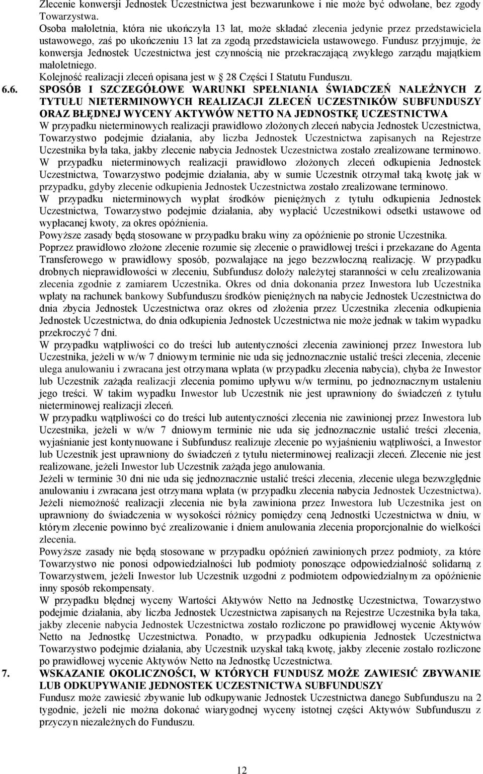 Fundusz przyjmuje, że konwersja Jednostek Uczestnictwa jest czynnością nie przekraczającą zwykłego zarządu majątkiem małoletniego.