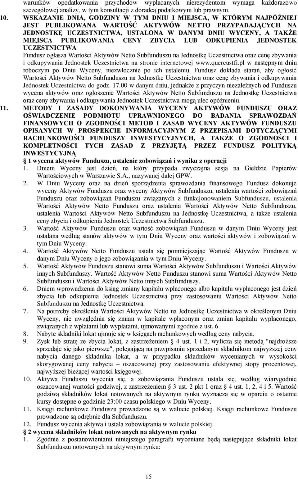 PUBLIKOWANIA CENY ZBYCIA LUB ODKUPIENIA JEDNOSTEK UCZESTNICTWA Fundusz ogłasza Wartości Aktywów Netto Subfunduszu na Jednostkę Uczestnictwa oraz cenę zbywania i odkupywania Jednostek Uczestnictwa na