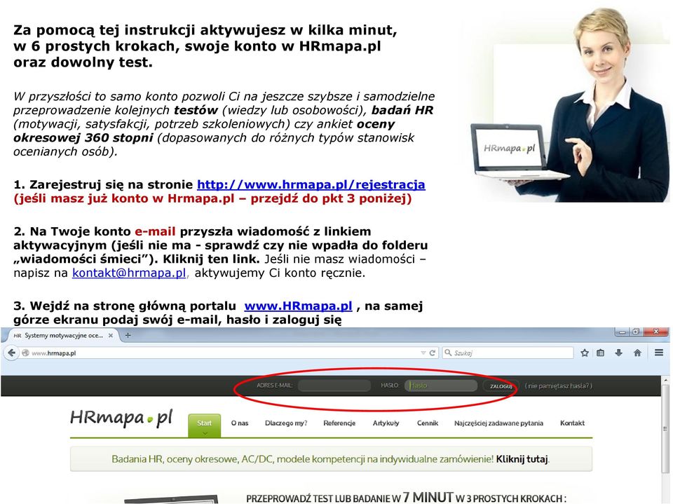 oceny okresowej 360 stopni (dopasowanych do różnych typów stanowisk ocenianych osób). 1. Zarejestruj się na stronie http://www.hrmapa.pl/rejestracja (jeśli masz już konto w Hrmapa.