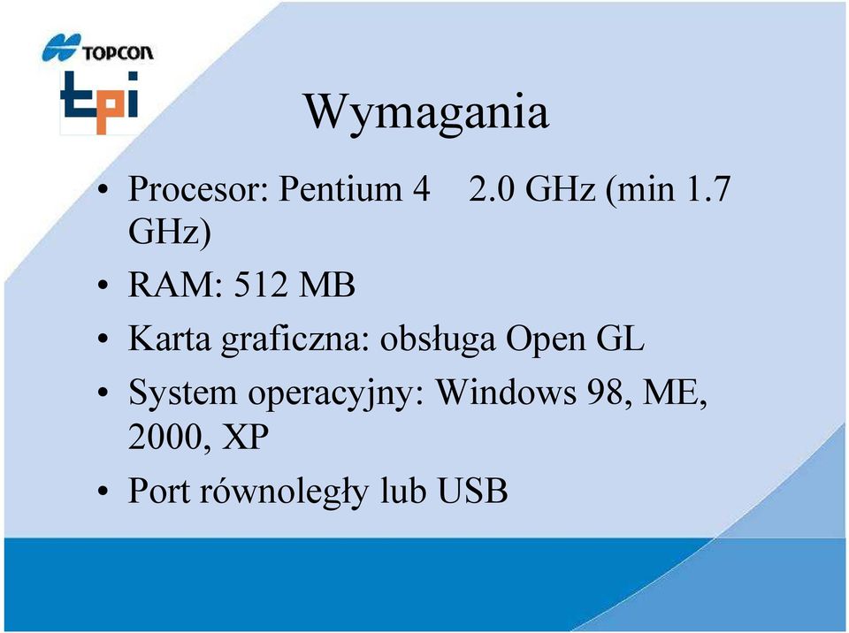 7 GHz) RAM: 512 MB Karta graficzna: