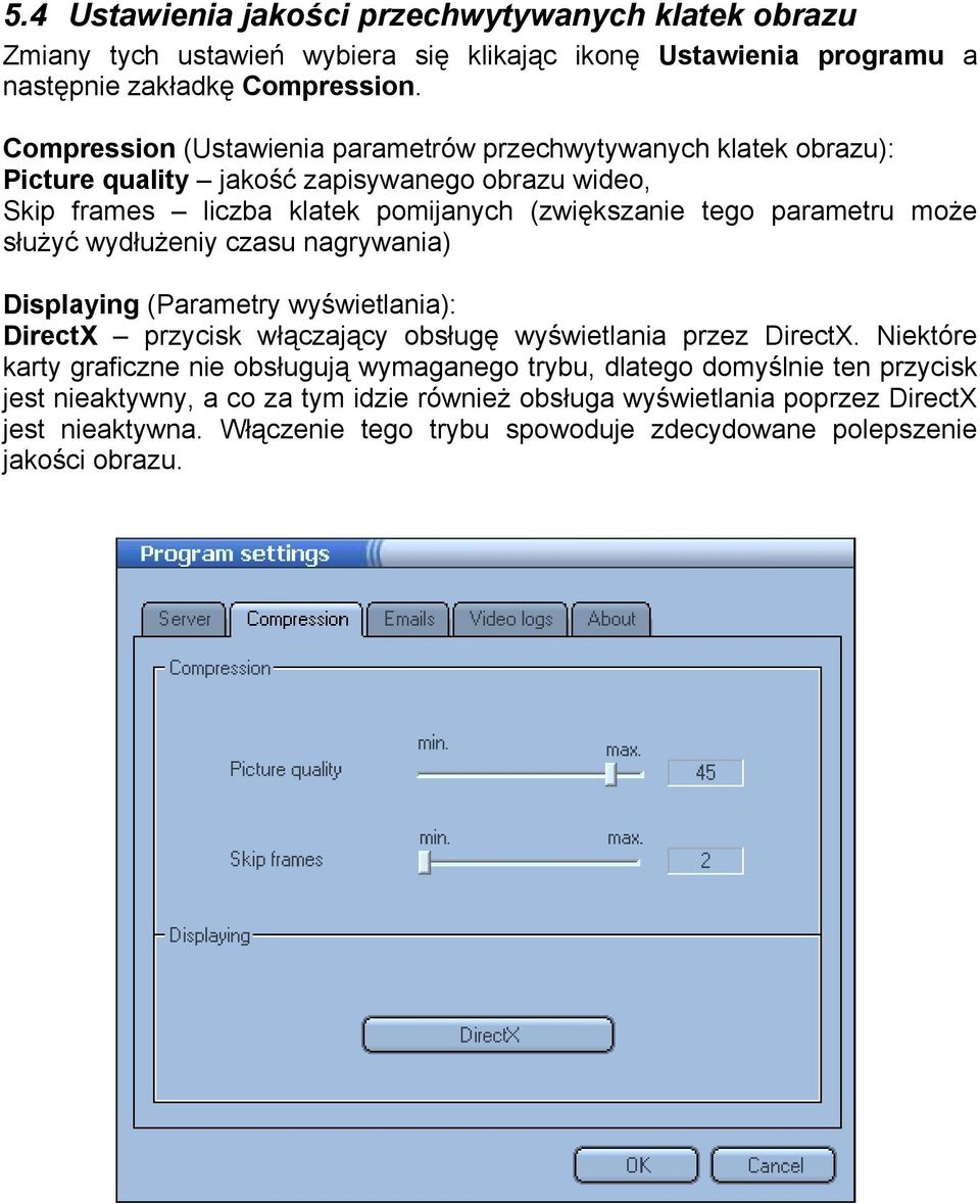 może służyć wydłużeniy czasu nagrywania) Displaying (Parametry wyświetlania): DirectX przycisk włączający obsługę wyświetlania przez DirectX.