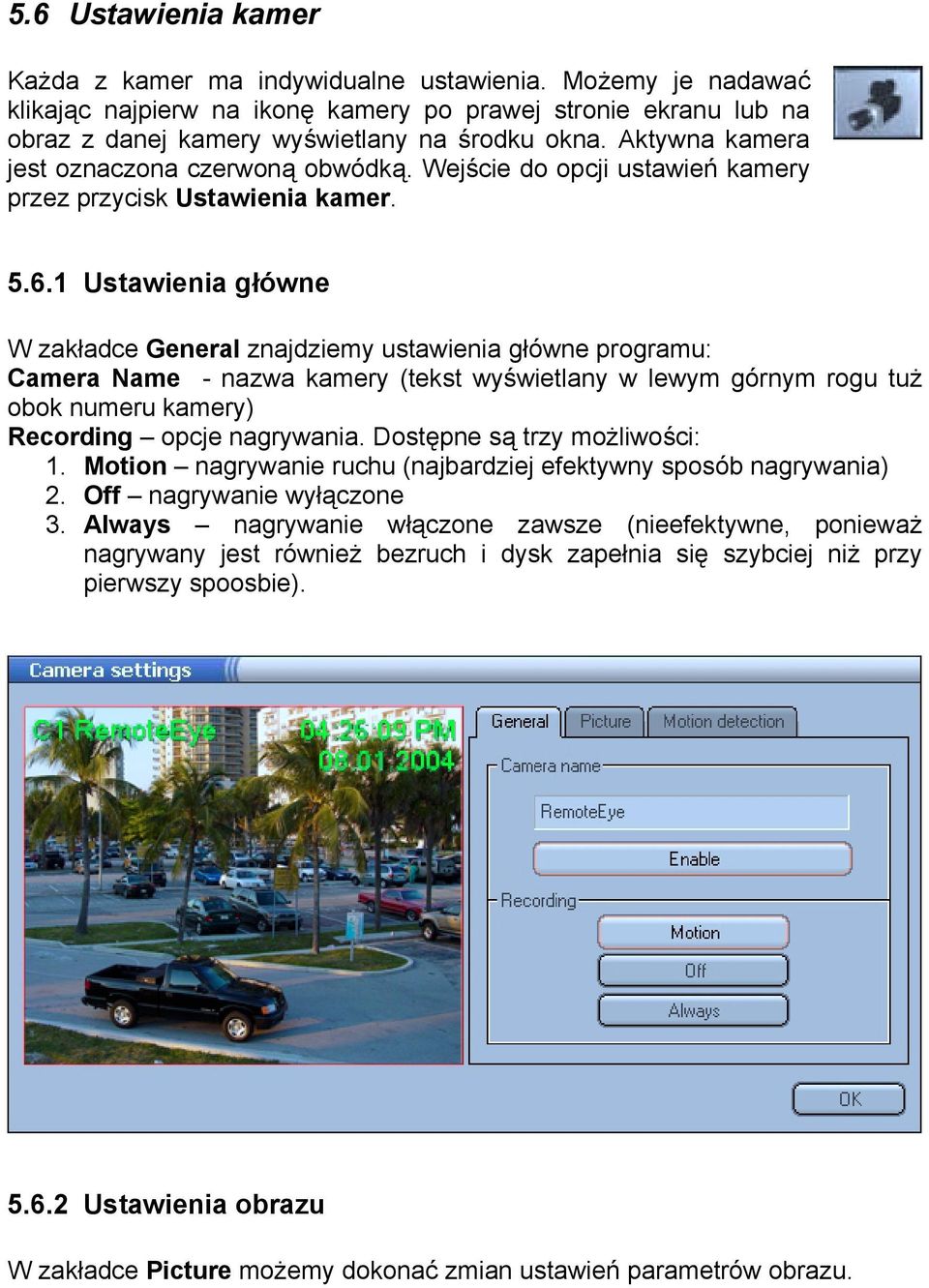 1 Ustawienia główne W zakładce General znajdziemy ustawienia główne programu: Camera Name - nazwa kamery (tekst wyświetlany w lewym górnym rogu tuż obok numeru kamery) Recording opcje nagrywania.
