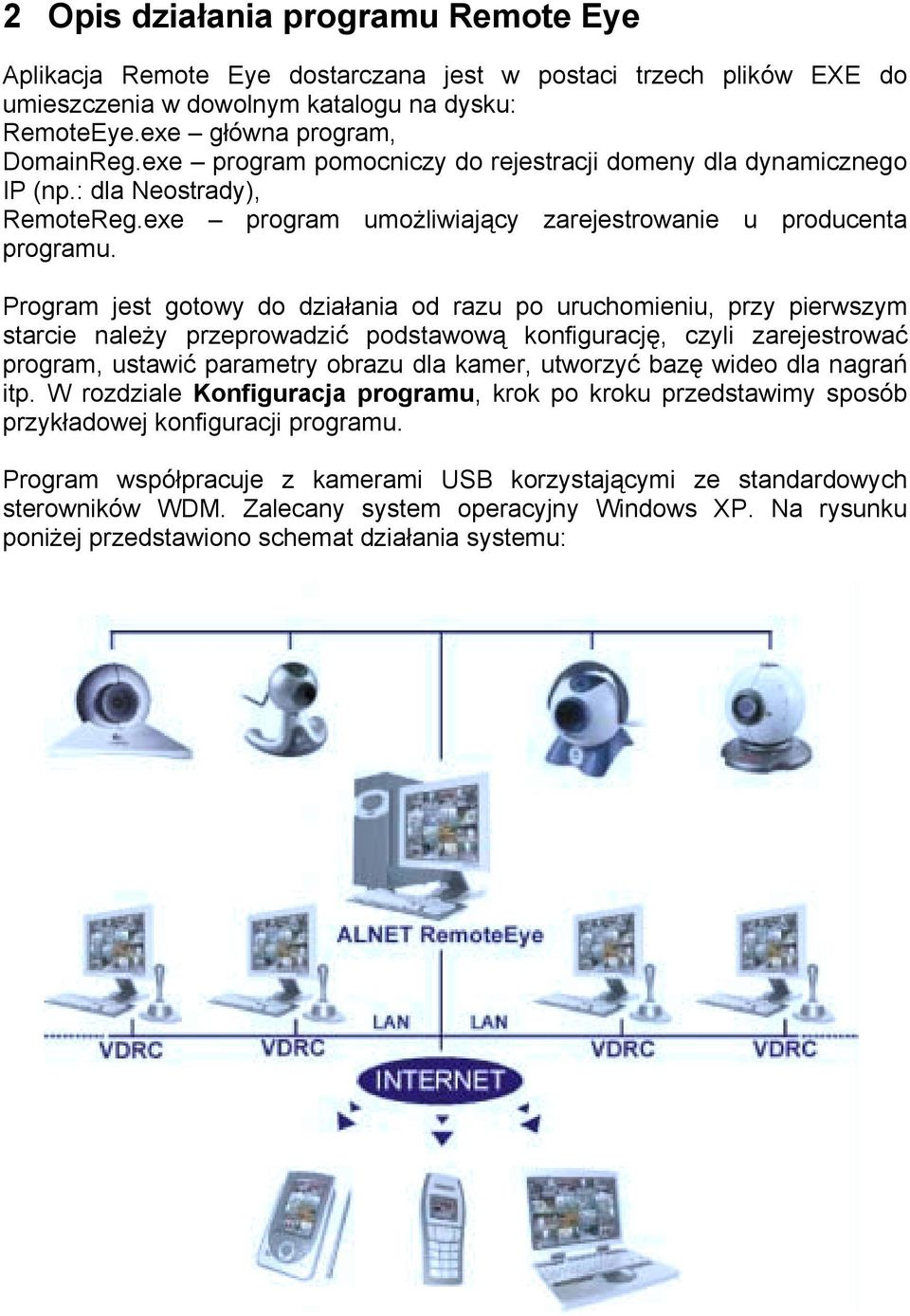Program jest gotowy do działania od razu po uruchomieniu, przy pierwszym starcie należy przeprowadzić podstawową konfigurację, czyli zarejestrować program, ustawić parametry obrazu dla kamer,