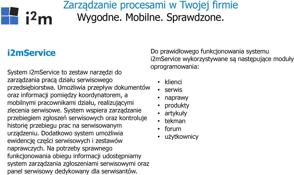 System wspiera zarządzanie przebiegiem zgłoszeń serwisowych oraz kontroluje historię przebiegu prac na serwisowanym urządzeniu.