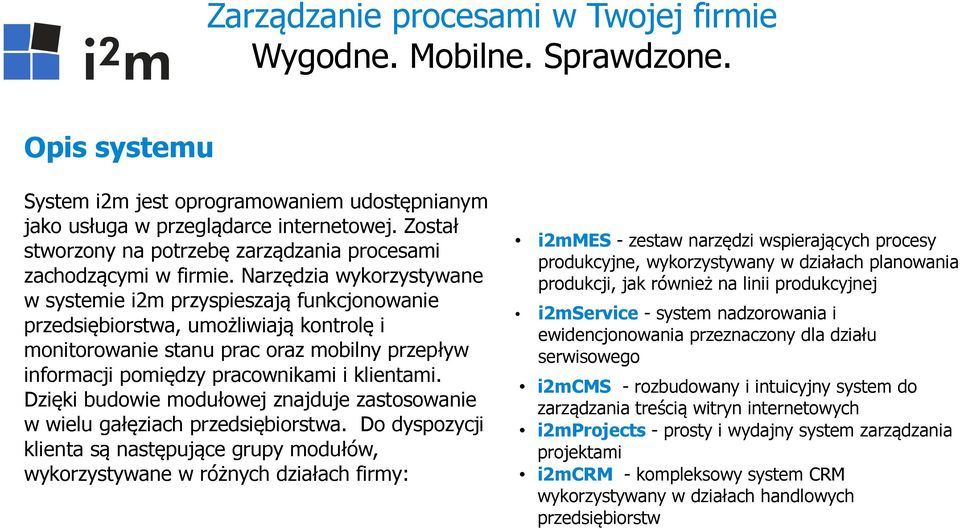 klientami. Dzięki budowie modułowej znajduje zastosowanie w wielu gałęziach przedsiębiorstwa.