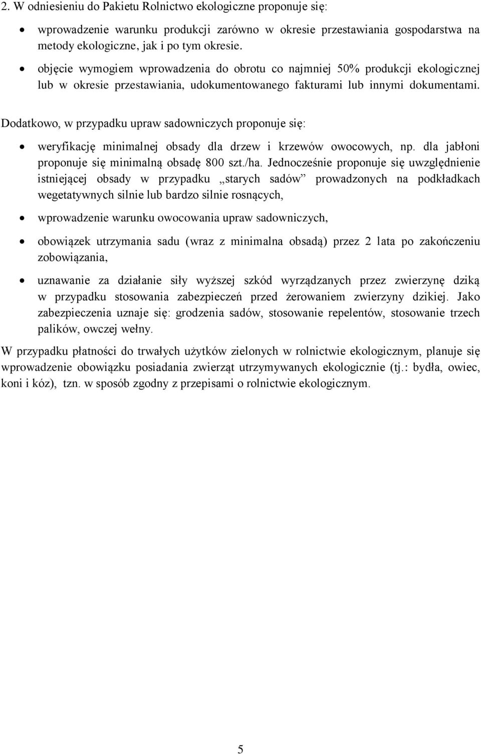 Dodatkowo, w przypadku upraw sadowniczych proponuje się: weryfikację minimalnej obsady dla drzew i krzewów owocowych, np. dla jabłoni proponuje się minimalną obsadę 800 szt./ha.