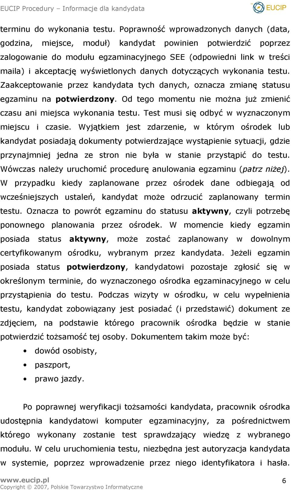 wyświetlonych danych dotyczących wykonania testu. Zaakceptowanie przez kandydata tych danych, oznacza zmianę statusu egzaminu na potwierdzony.