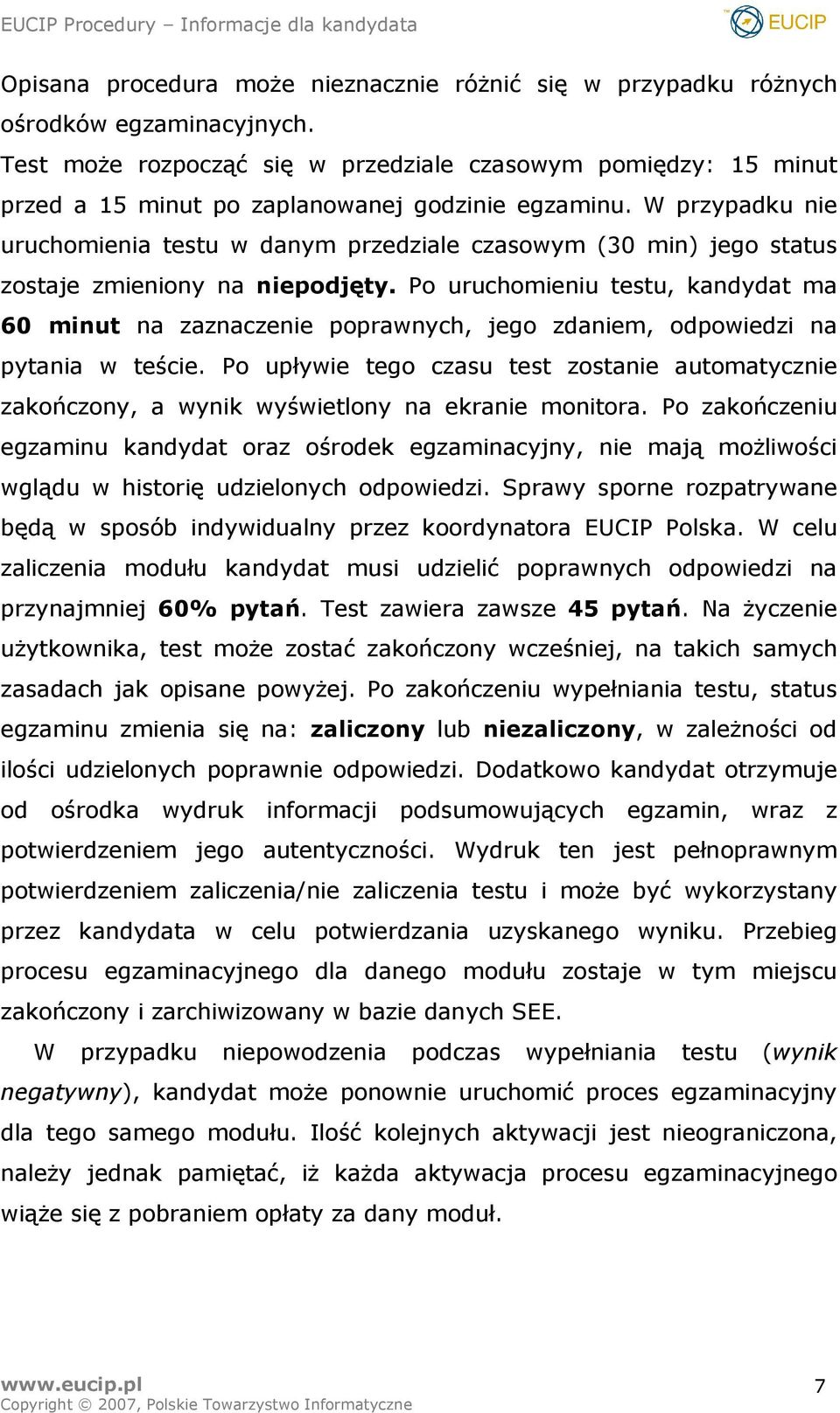 W przypadku nie uruchomienia testu w danym przedziale czasowym (30 min) jego status zostaje zmieniony na niepodjęty.