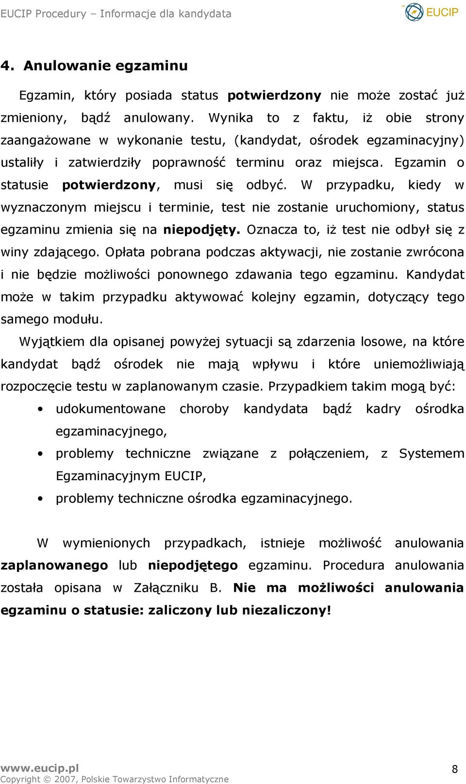 Egzamin o statusie potwierdzony, musi się odbyć. W przypadku, kiedy w wyznaczonym miejscu i terminie, test nie zostanie uruchomiony, status egzaminu zmienia się na niepodjęty.