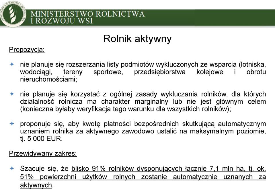 weryfikacja tego warunku dla wszystkich rolników); proponuje się, aby kwotę płatności bezpośrednich skutkującą automatycznym uznaniem rolnika za aktywnego zawodowo ustalić na