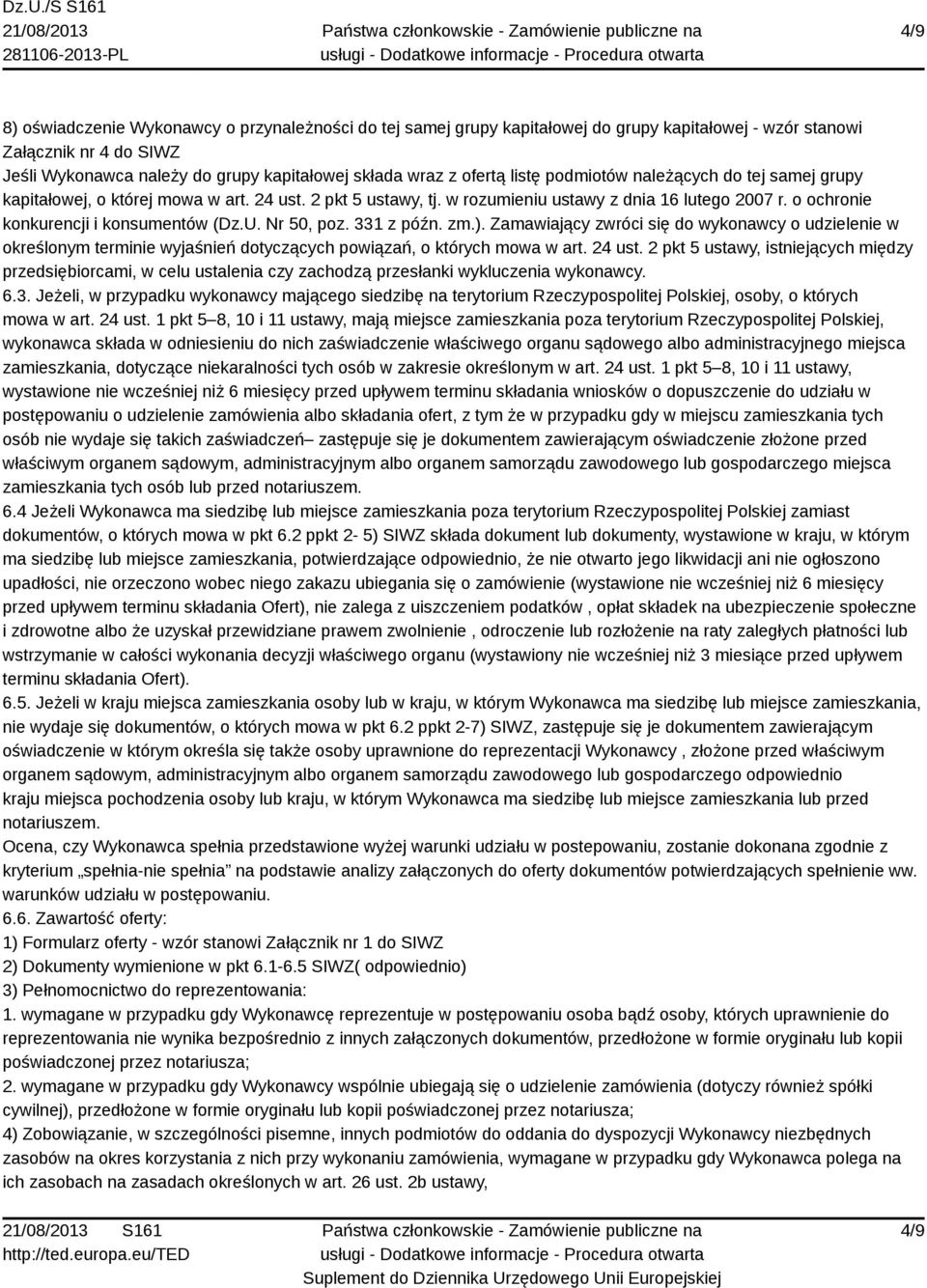 o ochronie konkurencji i konsumentów (Dz.U. Nr 50, poz. 331 z późn. zm.). Zamawiający zwróci się do wykonawcy o udzielenie w określonym terminie wyjaśnień dotyczących powiązań, o których mowa w art.