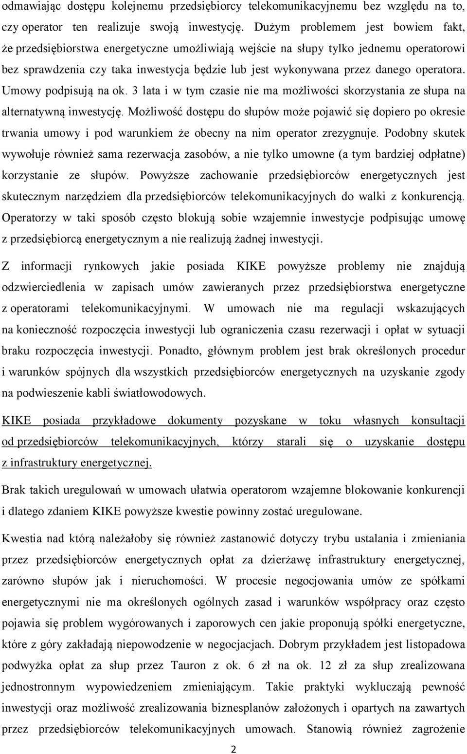 operatora. Umowy podpisują na ok. 3 lata i w tym czasie nie ma możliwości skorzystania ze słupa na alternatywną inwestycję.