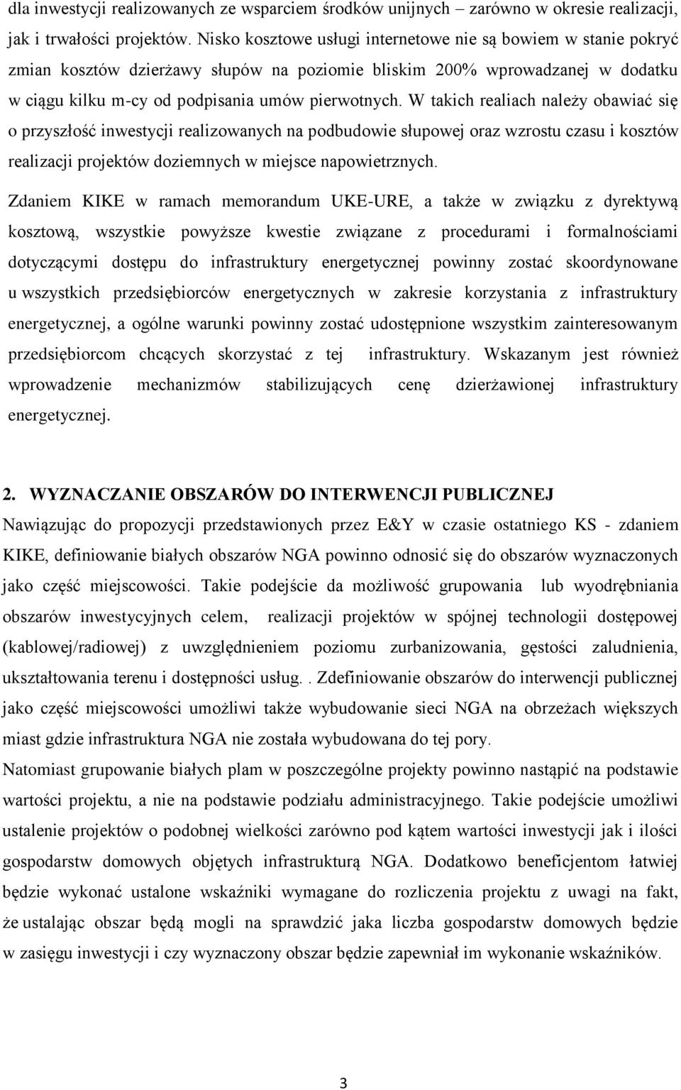 W takich realiach należy obawiać się o przyszłość inwestycji realizowanych na podbudowie słupowej oraz wzrostu czasu i kosztów realizacji projektów doziemnych w miejsce napowietrznych.