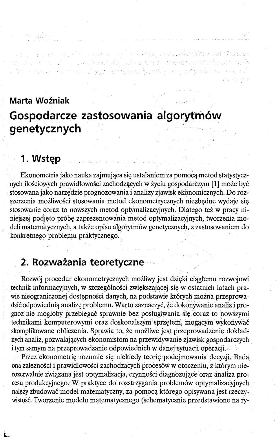 analizy zjawisk ekonomicznych. Do rozszerzenia możliwości stosowania metod ekonometrycznych niezbędne wydaje się stosowanie coraz to nowszych metod optymalizacyjnych.
