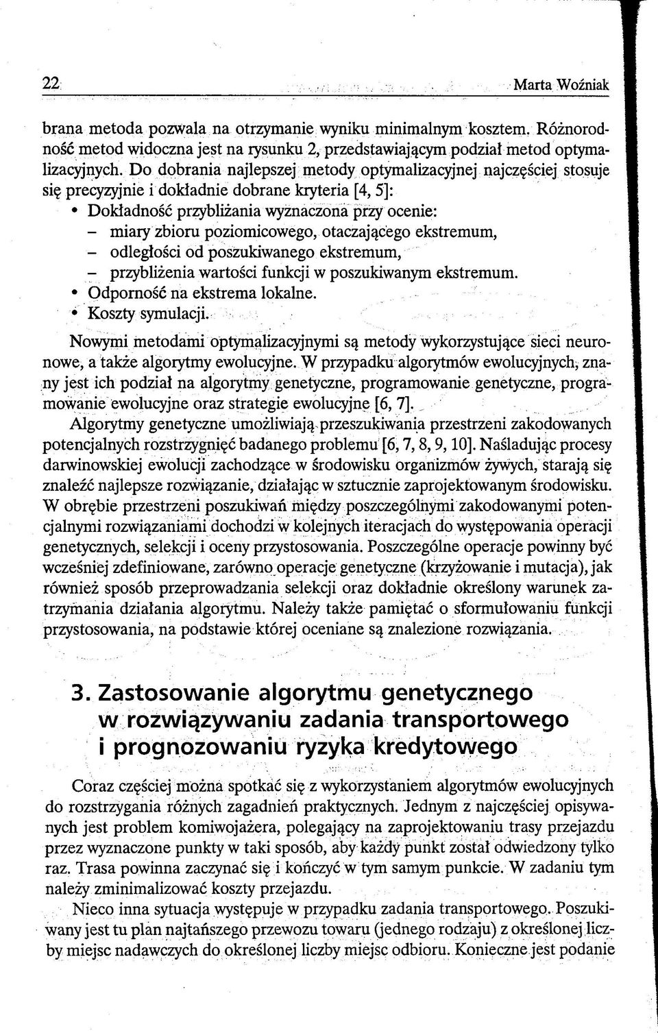otaczającego ekstremum, - odległości od poszukiwanego ekstremum, - przybliżenia wartości funkcji w poszukiwanym ekstremum. Odporność na ekstrema lokalne. Koszty symulacji.