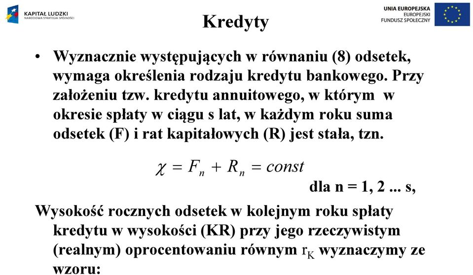 kredytu annuitowego, w którym w okresie spłaty w ciągu s lat, w każdym roku suma odsetek (F) i rat kapitałowych