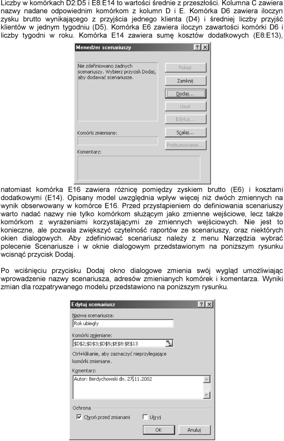 Komórka E6 zawiera iloczyn zawartości komórki D6 i liczby tygodni w roku.