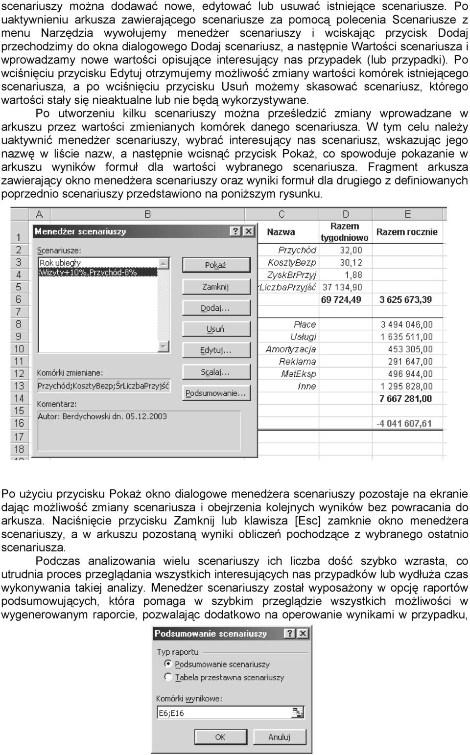 scenariusz, a następnie Wartości scenariusza i wprowadzamy nowe wartości opisujące interesujący nas przypadek (lub przypadki).
