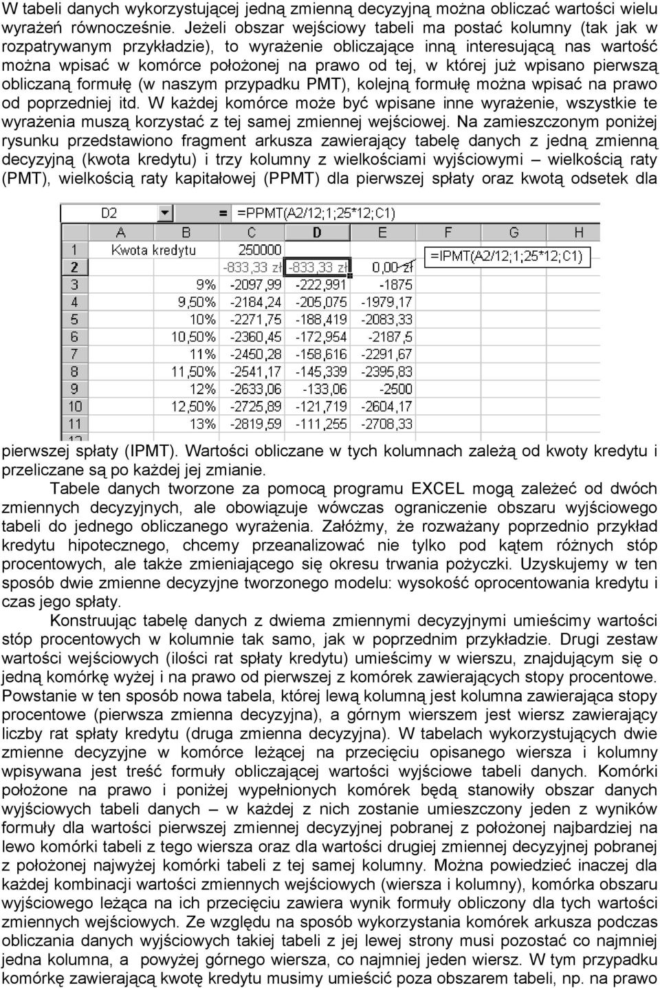 której już wpisano pierwszą obliczaną formułę (w naszym przypadku PMT), kolejną formułę można wpisać na prawo od poprzedniej itd.