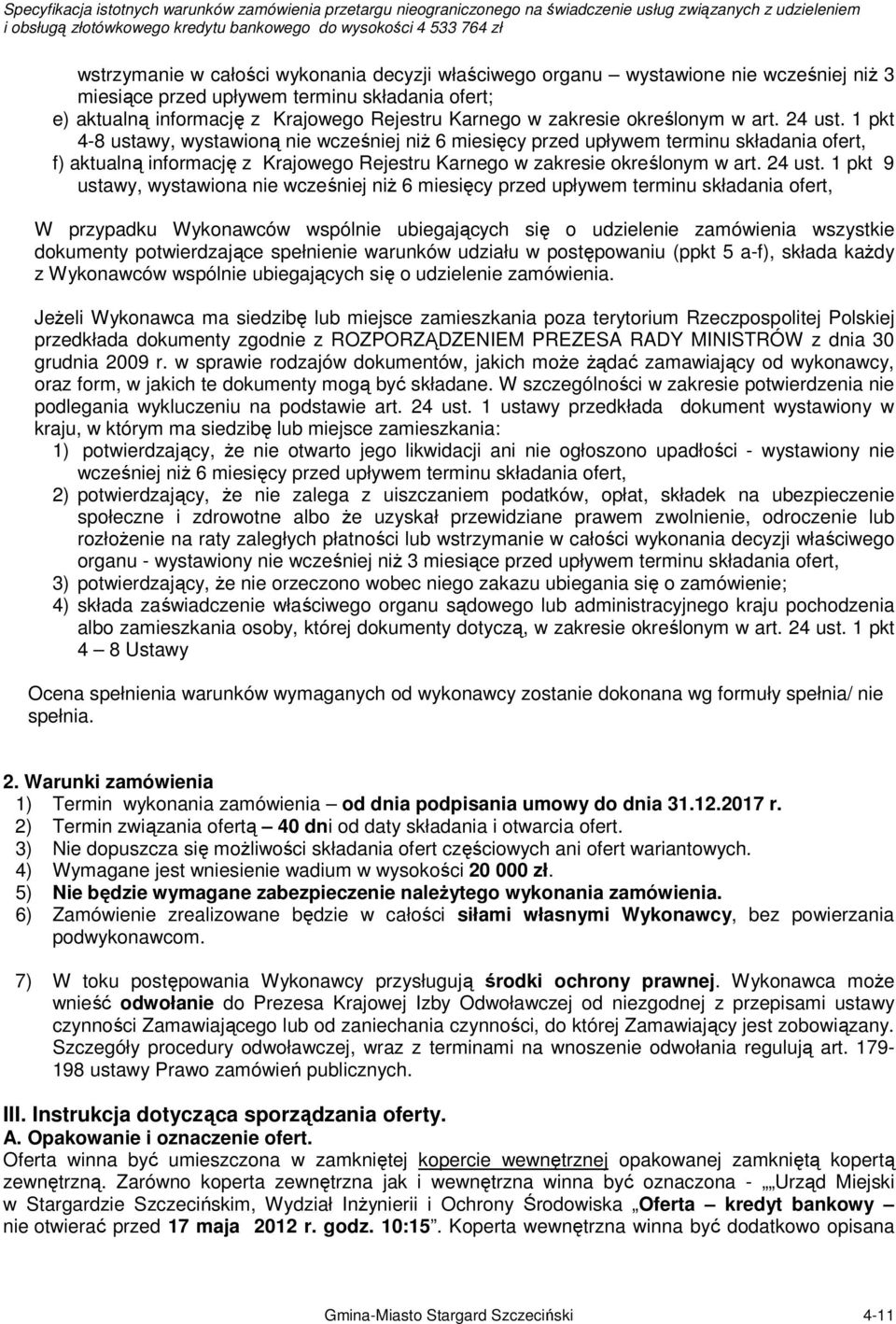 1 pkt 4-8 ustawy, wystawioną nie wcześniej niŝ 6 miesięcy przed upływem terminu składania ofert, f) aktualną informację z Krajowego Rejestru Karnego w zakresie  1 pkt 9 ustawy, wystawiona nie
