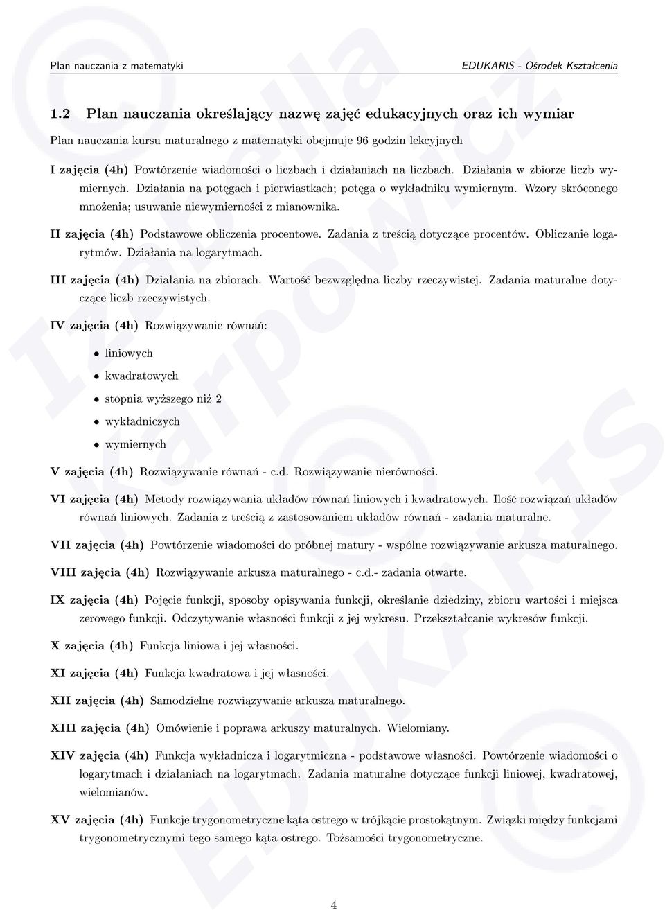 II zaj cia (4h) Podstawowe obliczenia procentowe. Zadania z tre±ci dotycz ce procentów. Obliczanie logarytmów. Dziaªania na logarytmach. III zaj cia (4h) Dziaªania na zbiorach.