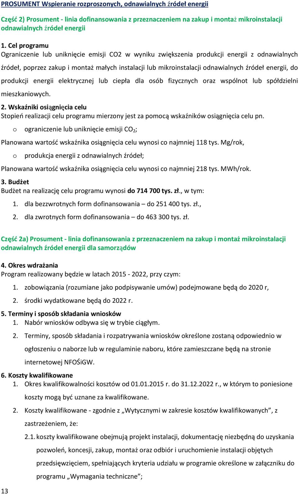 energii, do produkcji energii elektrycznej lub ciepła dla osób fizycznych oraz wspólnot lub spółdzielni mieszkaniowych. 2.