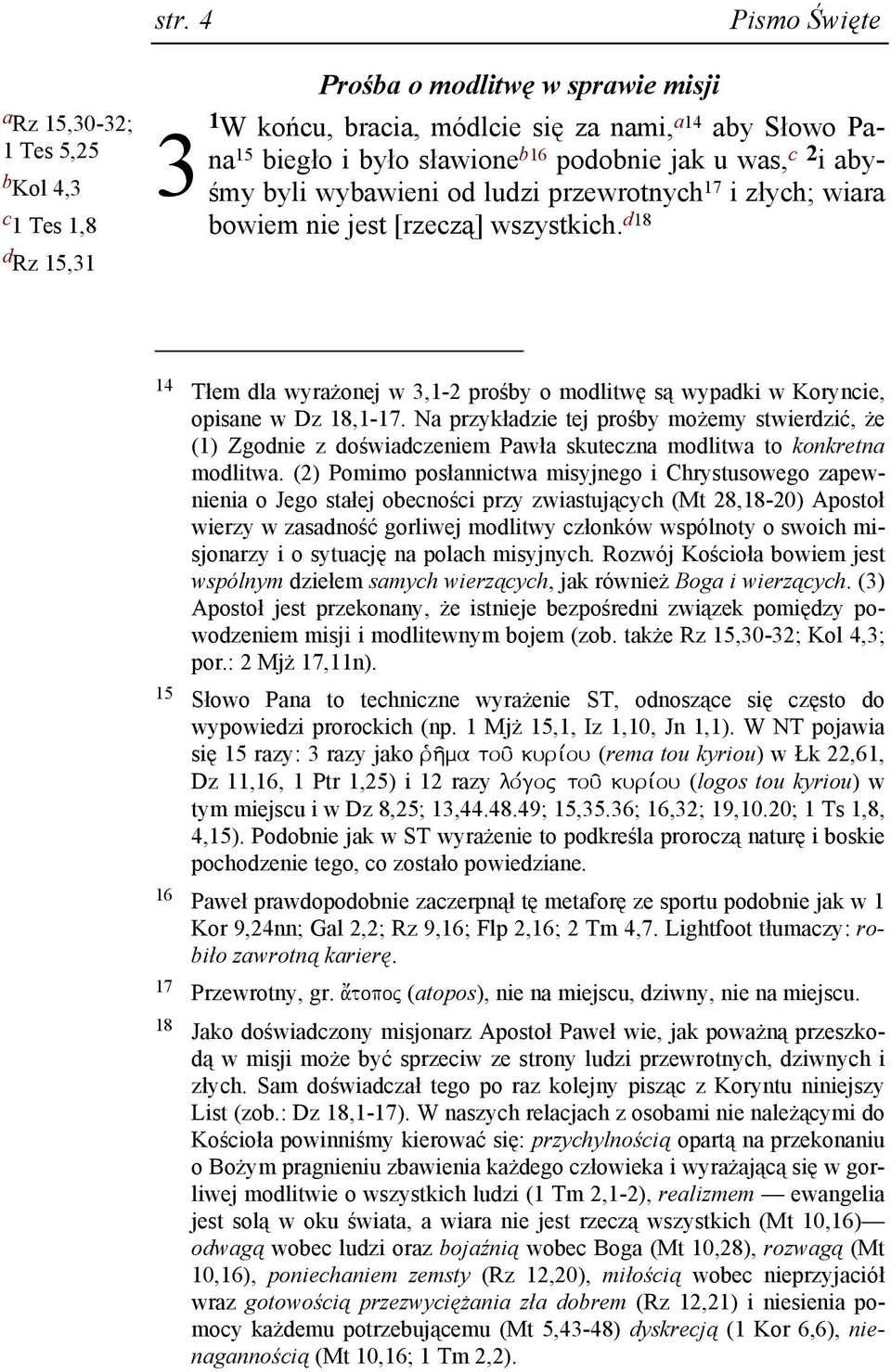 d18 14 Tłem dla wyraŝonej w 3,1-2 prośby o modlitwę są wypadki w Koryncie, opisane w Dz 18,1-17.