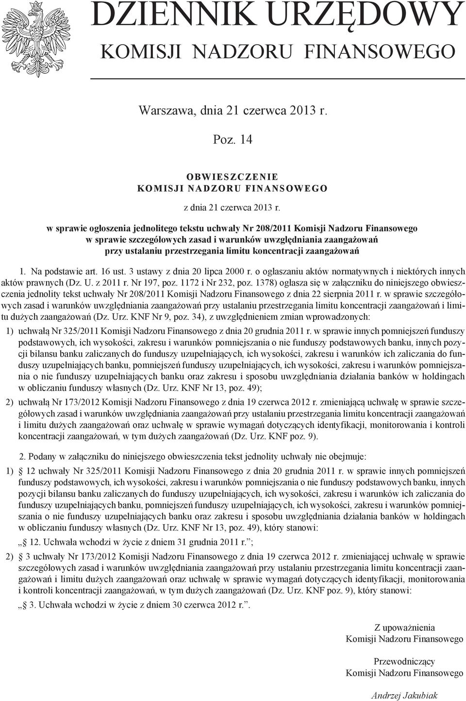 koncentracji zaangażowań 1. Na podstawie art. 16 ust. 3 ustawy z dnia 20 lipca 2000 r. o ogłaszaniu aktów normatywnych i nie których innych aktów prawnych (Dz. U. z 2011 r. Nr 197, poz.