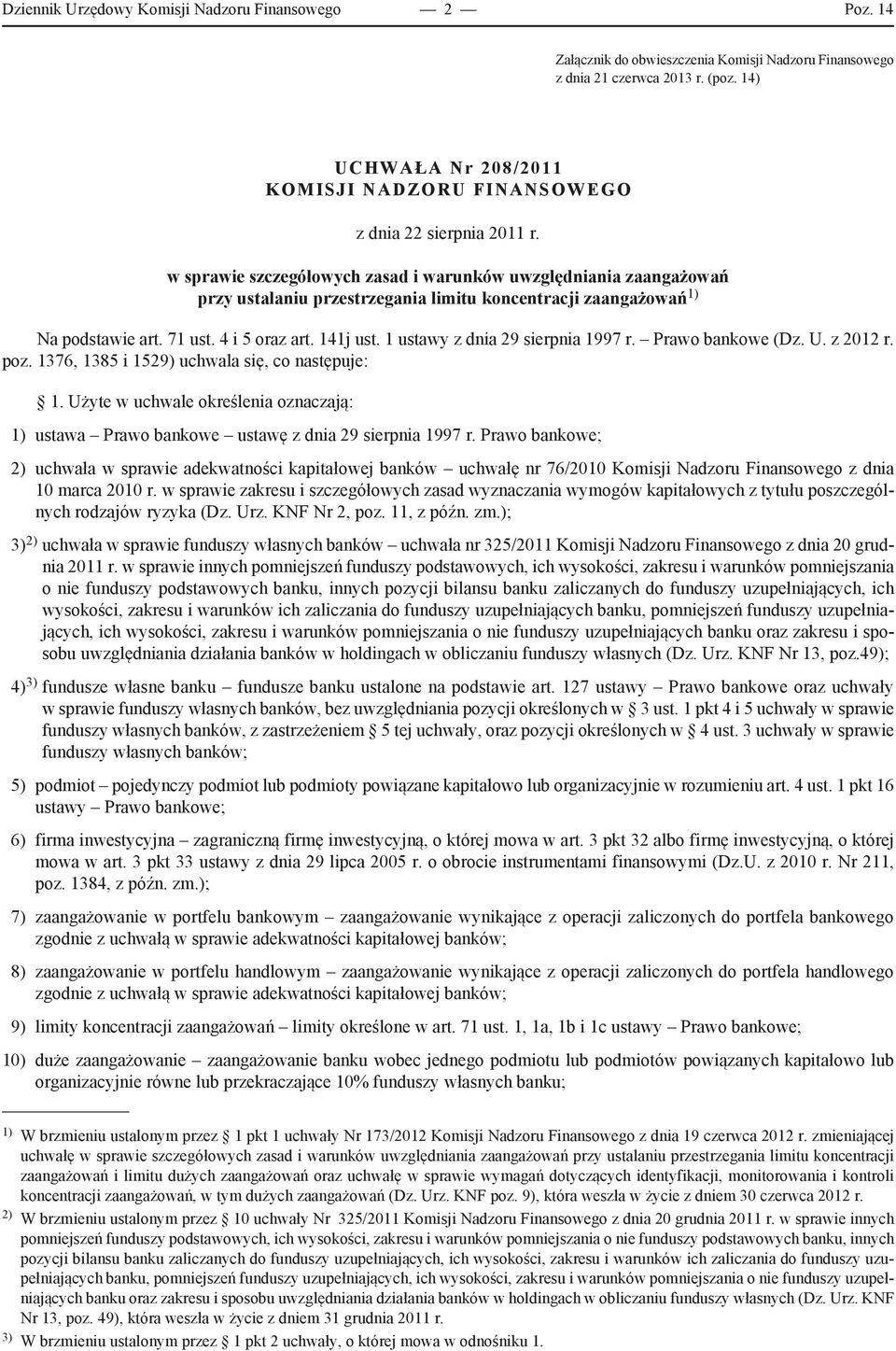w sprawie szczegółowych zasad i warunków uwzględniania zaangażowań przy ustalaniu przestrzegania limitu koncentracji zaangażowań 1) Na podstawie art. 71 ust. 4 i 5 oraz art. 141j ust.