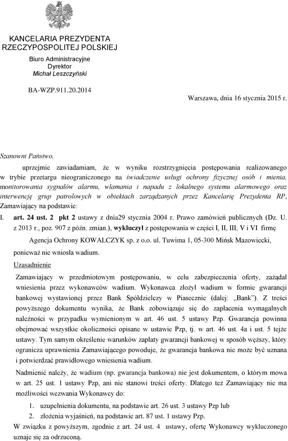 monitorowania sygnałów alarmu, włamania i napadu z lokalnego systemu alarmowego oraz interwencję grup patrolowych w obiektach zarządzanych przez Kancelarię Prezydenta RP, Zamawiający na podstawie: I.