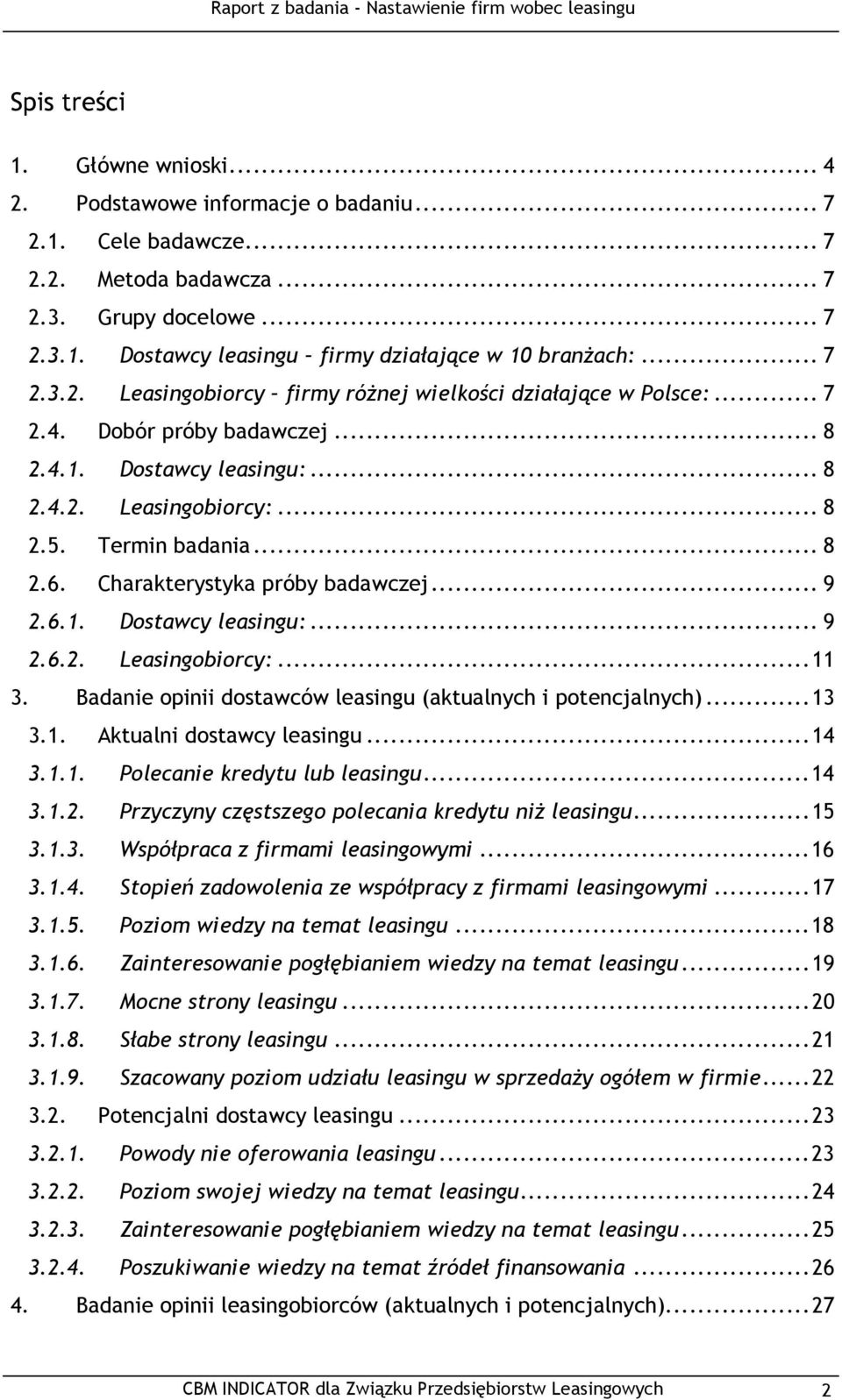 Charakterystyka próby badawczej... 9 2.6.1. Dostawcy leasingu:... 9 2.6.2. Leasingobiorcy:...11 3. Badanie opinii dostawców leasingu (aktualnych i potencjalnych)...13 3.1. Aktualni dostawcy leasingu.