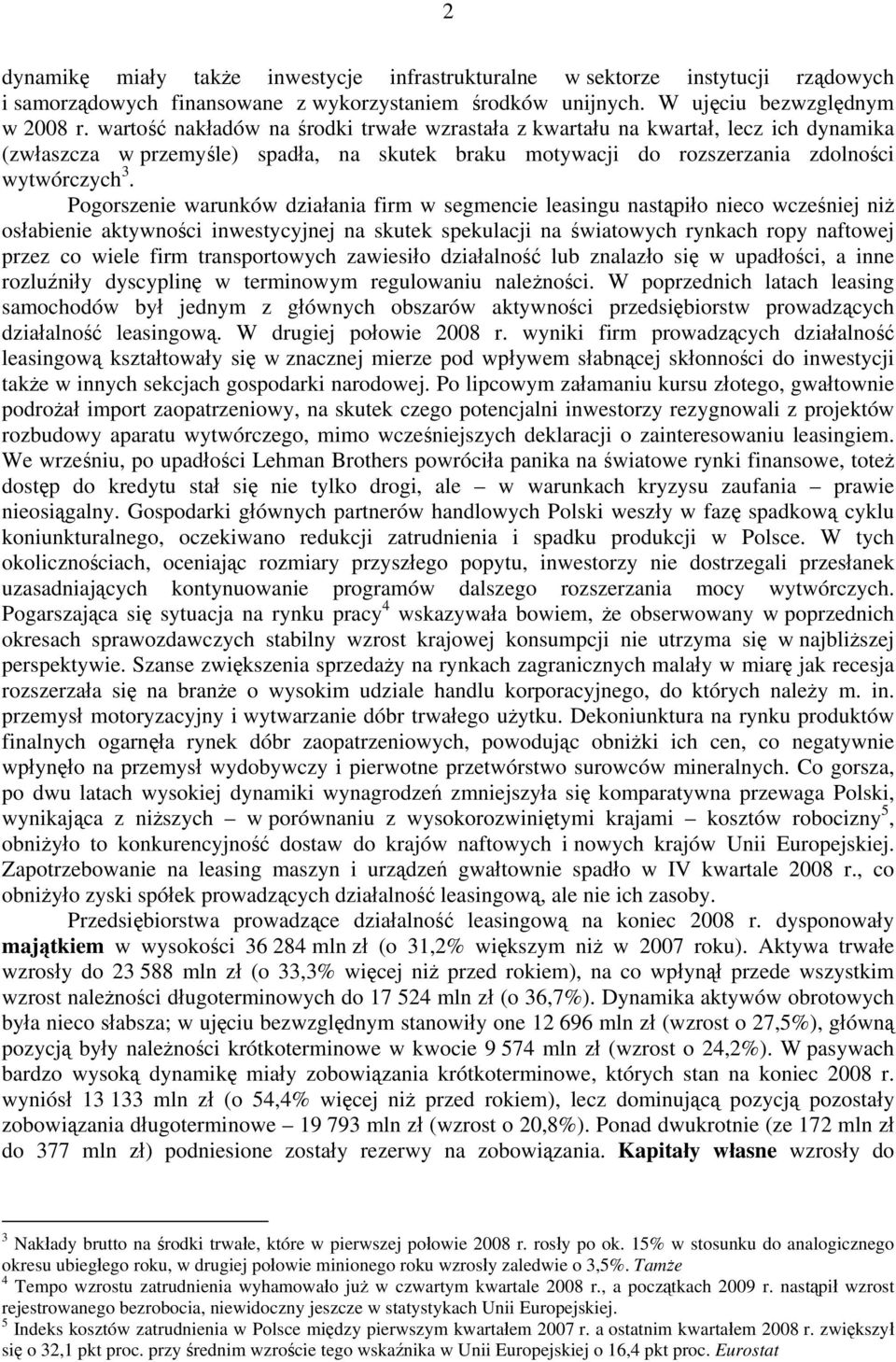 Pogorszenie warunków działania firm w segmencie leasingu nastąpiło nieco wcześniej niż osłabienie aktywności inwestycyjnej na skutek spekulacji na światowych rynkach ropy naftowej przez co wiele firm