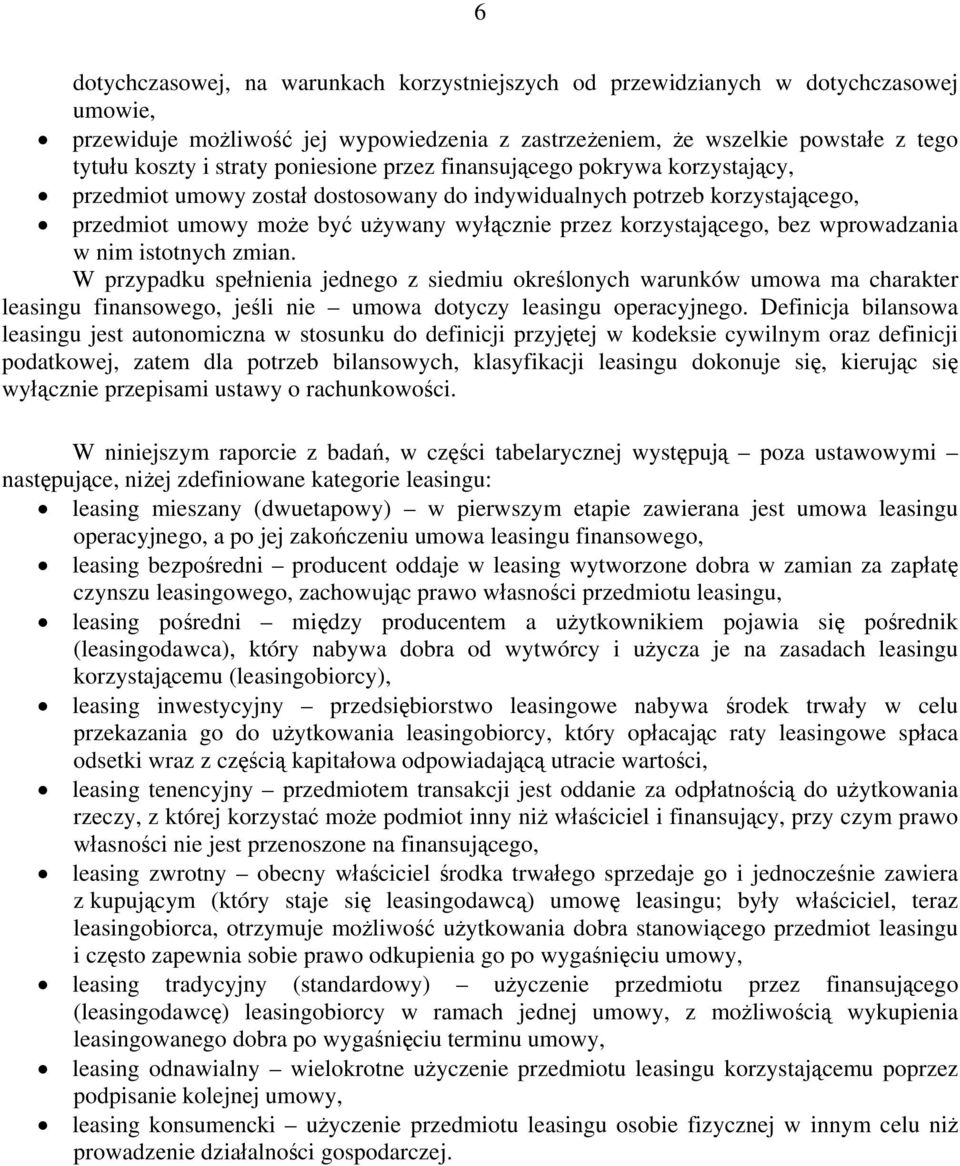 wprowadzania w nim istotnych zmian. W przypadku spełnienia jednego z siedmiu określonych warunków umowa ma charakter leasingu finansowego, jeśli nie umowa dotyczy leasingu operacyjnego.
